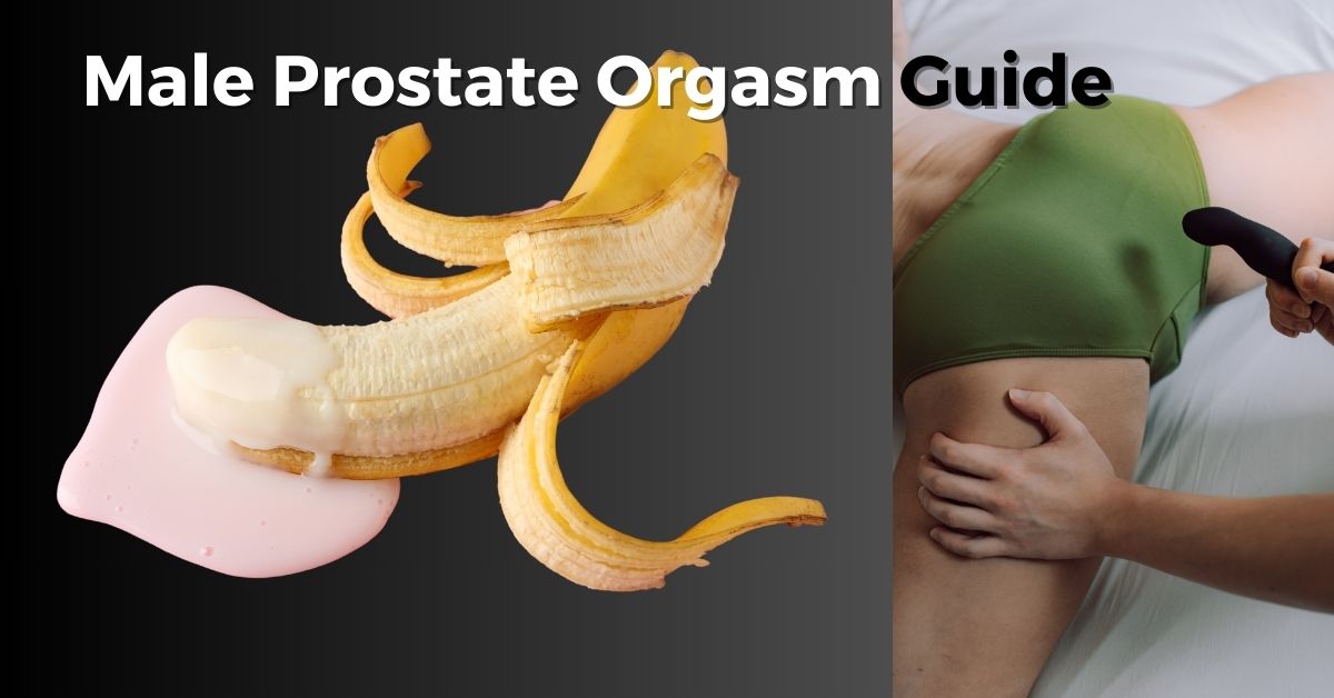 Male Prostate Orgasm: Guide to Hitting Your Male G Spot